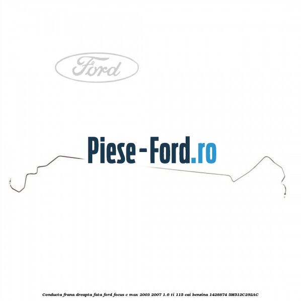 Conducta frana dreapta fata Ford Focus C-Max 2003-2007 1.6 Ti 115 cai benzina #BA2E618F78