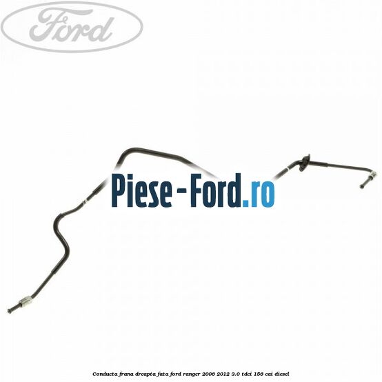 Conducta frana dreapta fata Ford Ranger 2006-2012 3.0 TDCi 156 cai diesel