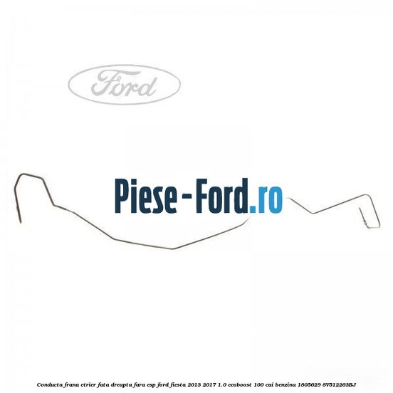 Conducta frana etrier fata dreapta cu ESP Ford Fiesta 2013-2017 1.0 EcoBoost 100 cai benzina