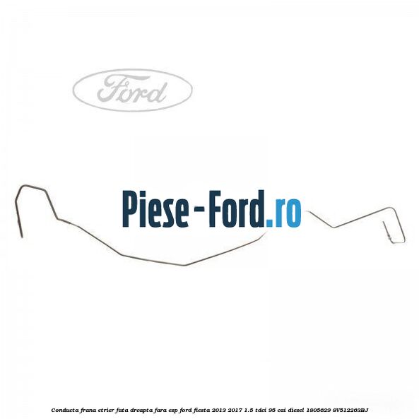 Conducta frana etrier fata dreapta fara ESP Ford Fiesta 2013-2017 1.5 TDCi 95 cai diesel