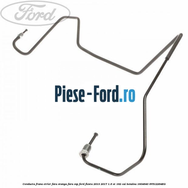 Conducta frana etrier fata stanga fara ESP Ford Fiesta 2013-2017 1.6 ST 182 cai benzina