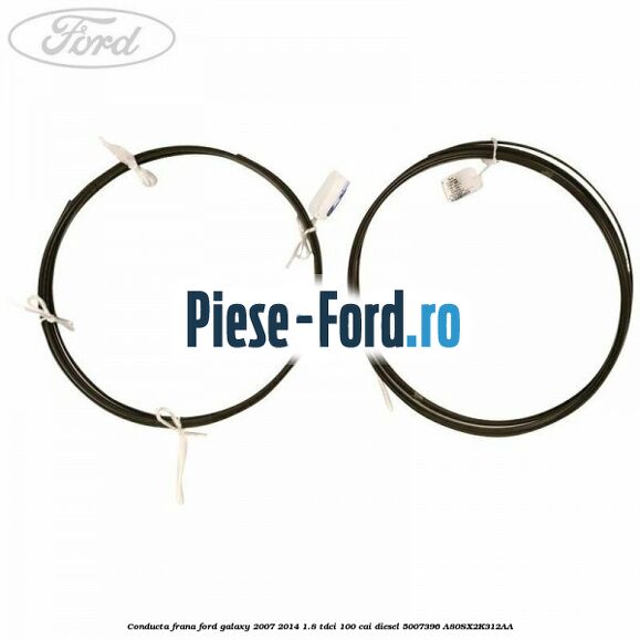 Conducta frana Ford Galaxy 2007-2014 1.8 TDCi 100 cai diesel #7943ACB7F2