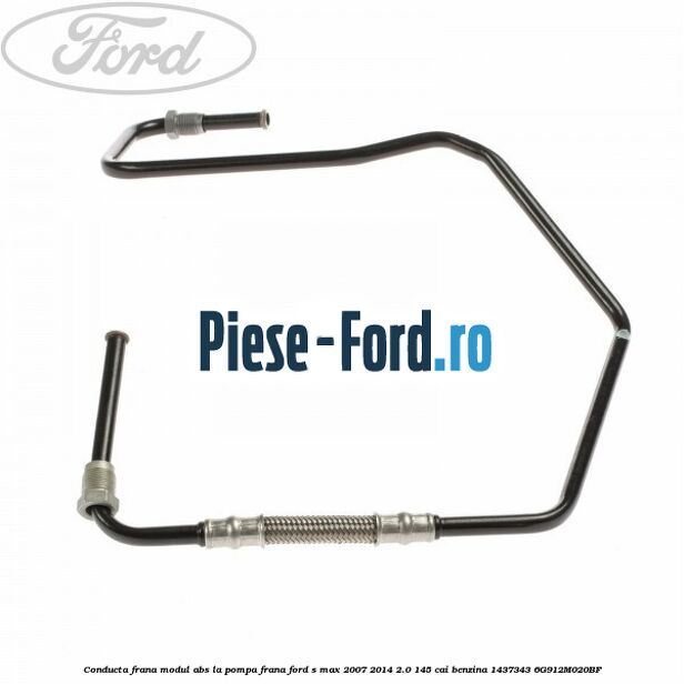 Conducta frana Ford S-Max 2007-2014 2.0 145 cai benzina