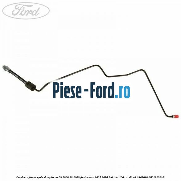 Conducta frana spate dreapta an 03/2006-12/2006 Ford S-Max 2007-2014 2.0 TDCi 136 cai diesel
