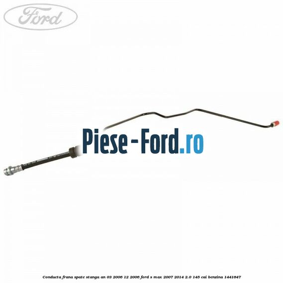 Conducta frana spate stanga Ford S-Max 2007-2014 2.0 145 cai benzina