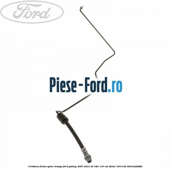 Conducta frana spate stanga Ford Galaxy 2007-2014 2.0 TDCi 115 cai #C76E66F9C7