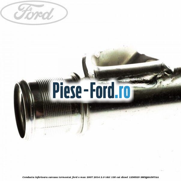 Conducta inferioara carcasa termostat Ford S-Max 2007-2014 2.0 TDCi 136 cai diesel