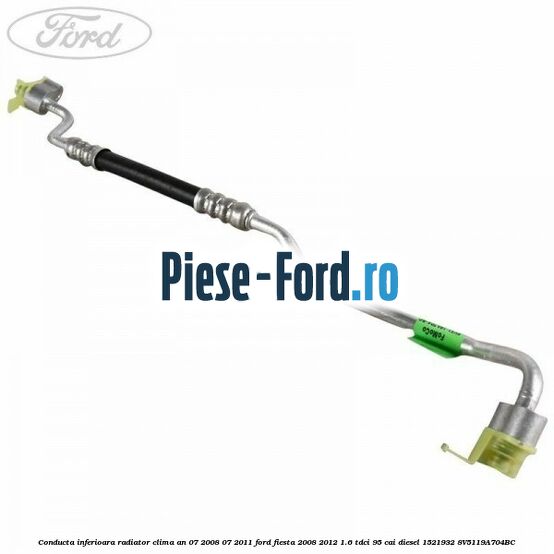 Conducta inferioara radiator clima an 07/2008-07/2011 Ford Fiesta 2008-2012 1.6 TDCi 95 cai diesel