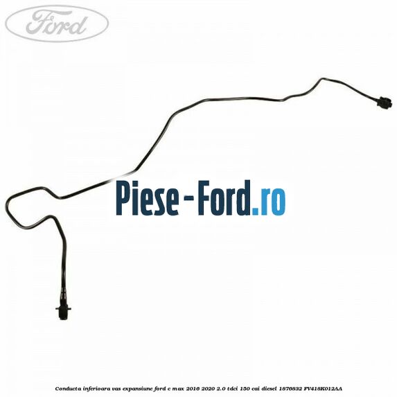 Conducta inferioara vas expansiune Ford C-Max 2016-2020 2.0 TDCi 150 cai diesel #821AE05B3A
