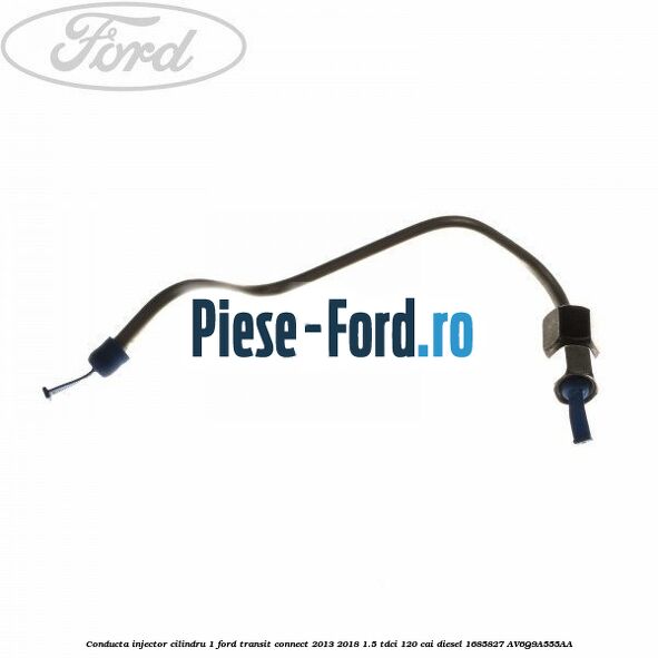 Conducta injector cilindru 1 Ford Transit Connect 2013-2018 1.5 TDCi 120 cai diesel