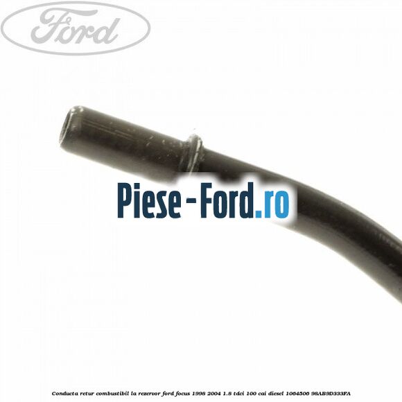 Conducta retur combustibil la rezervor Ford Focus 1998-2004 1.8 TDCi 100 cai diesel #CA5C6F9EB4