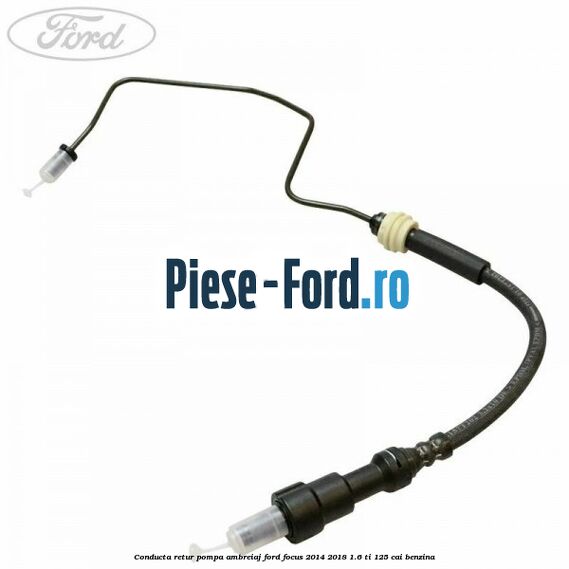Conducta retur pompa ambreiaj Ford Focus 2014-2018 1.6 Ti 125 cai benzina