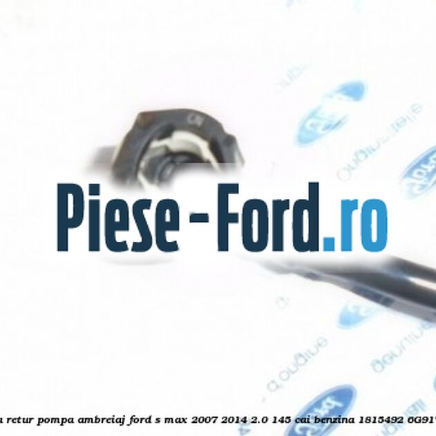 Conducta retur pompa ambreiaj Ford S-Max 2007-2014 2.0 145 cai benzina