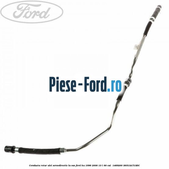 Conducta retur ulei servodirectie la vas Ford Ka 1996-2008 1.3 i 60 cai #4F7DE6D8E2