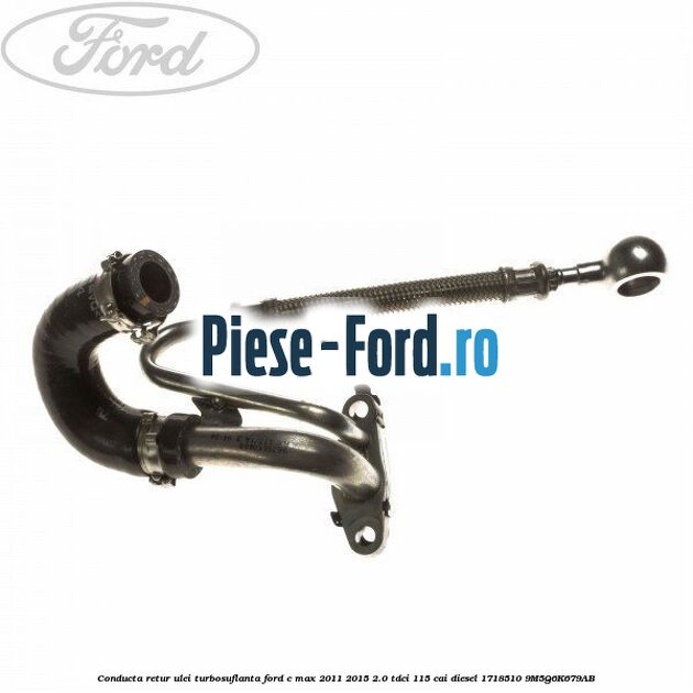 Conducta retur ulei turbosuflanta Ford C-Max 2011-2015 2.0 TDCi 115 cai diesel