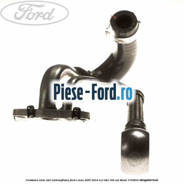 Conducta retur ulei turbosuflanta Ford S-Max 2007-2014 2.0 TDCi 163 cai diesel