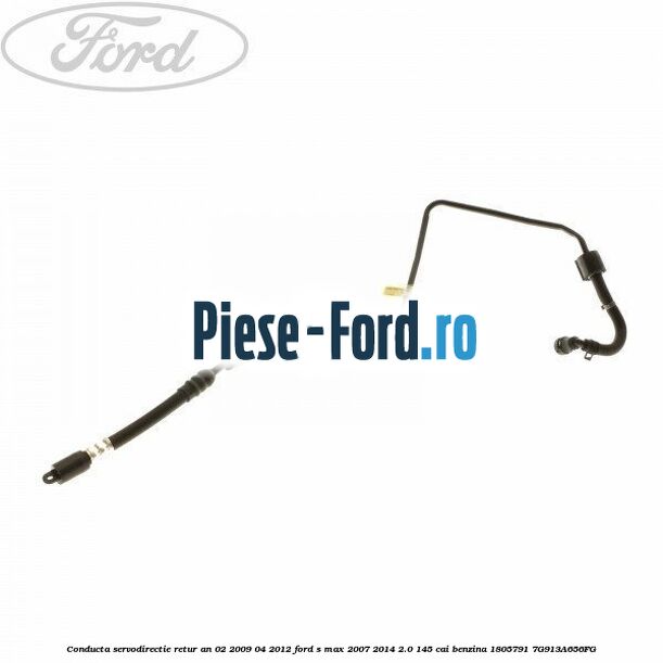 Conducta servodirectie retur an 02/2009-04/2012 Ford S-Max 2007-2014 2.0 145 cai benzina