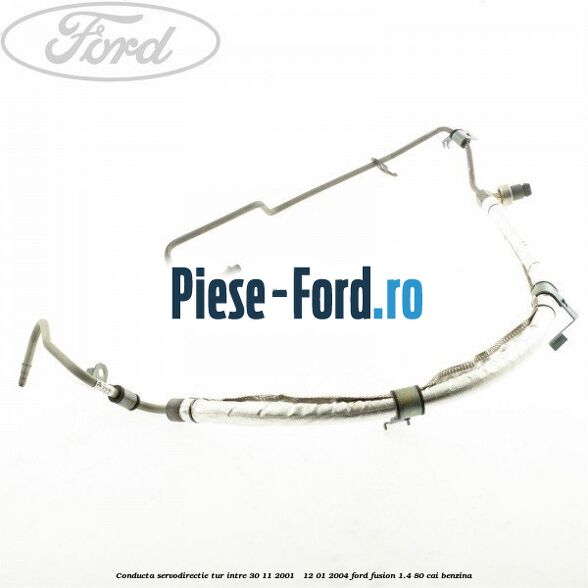 Conducta servodirectie tur intre 30/11/2001 - 12/01/2004 Ford Fusion 1.4 80 cai benzina