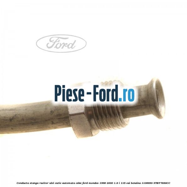 Conducta stanga racitor ulei cutie automata CD4E Ford Mondeo 1996-2000 1.8 i 115 cai benzina