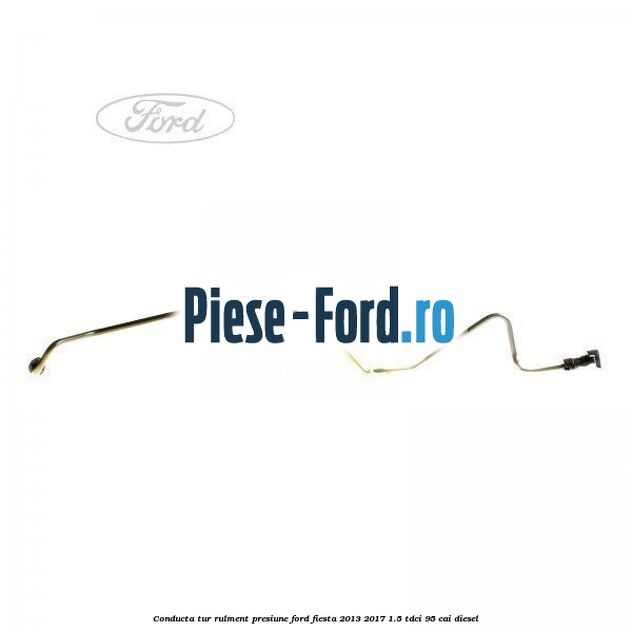 Conducta tur rulment presiune Ford Fiesta 2013-2017 1.5 TDCi 95 cai diesel
