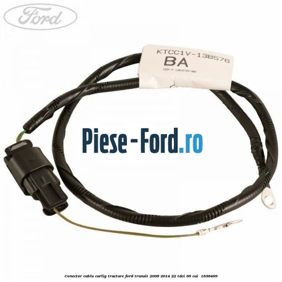 Conector cablu carlig tractare Ford Transit 2006-2014 2.2 TDCi 85 cai #E1B9A53F28