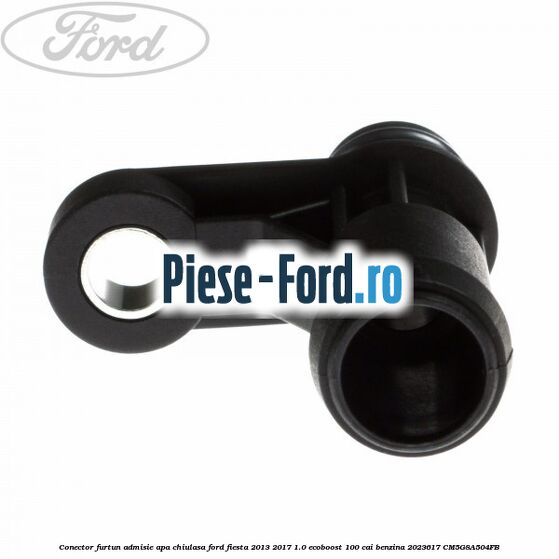 Conector furtun admisie apa chiulasa Ford Fiesta 2013-2017 1.0 EcoBoost 100 cai benzina