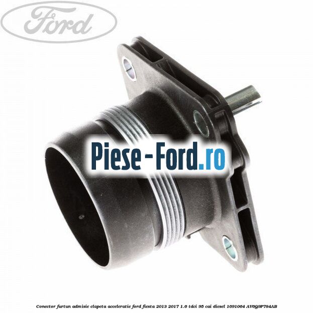 Conector furtun admisie clapeta acceleratie Ford Fiesta 2013-2017 1.6 TDCi 95 cai diesel