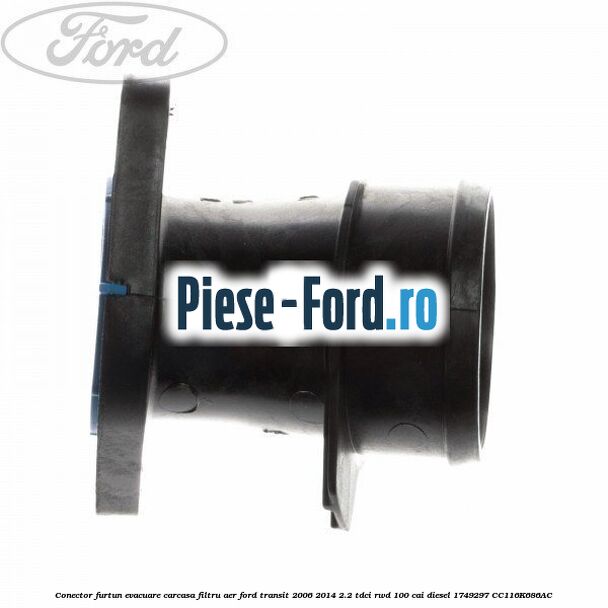 Conector furtun evacuare carcasa filtru aer Ford Transit 2006-2014 2.2 TDCi RWD 100 cai diesel