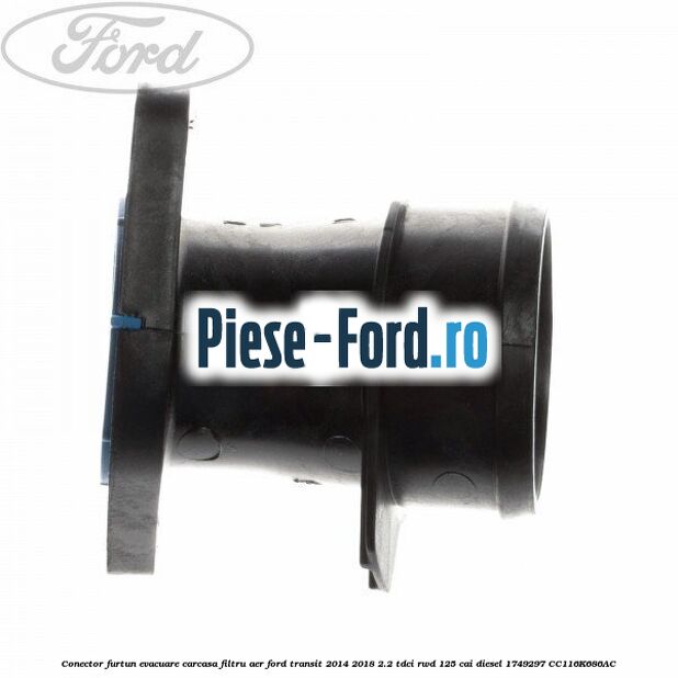 Conector furtun evacuare carcasa filtru aer Ford Transit 2014-2018 2.2 TDCi RWD 125 cai diesel