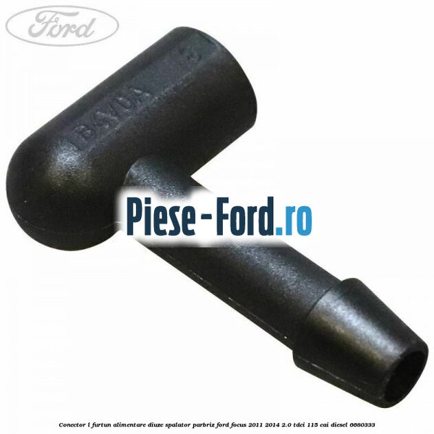 Conector L furtun alimentare diuze spalator parbriz Ford Focus 2011-2014 2.0 TDCi 115 cai
