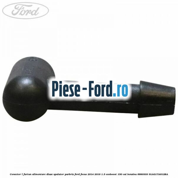 Conector L furtun alimentare diuze spalator parbriz Ford Focus 2014-2018 1.5 EcoBoost 150 cai benzina #811646F87A