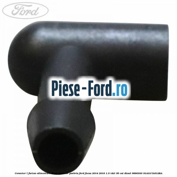 Conector L furtun alimentare diuze spalator parbriz Ford Focus 2014-2018 1.5 TDCi 95 cai diesel #6D35EF3908