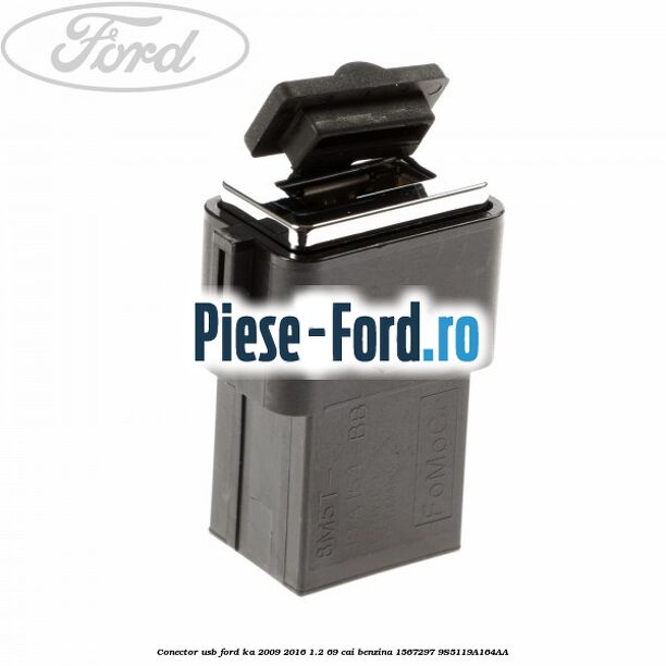 Conector USB Ford Ka 2009-2016 1.2 69 cai benzina