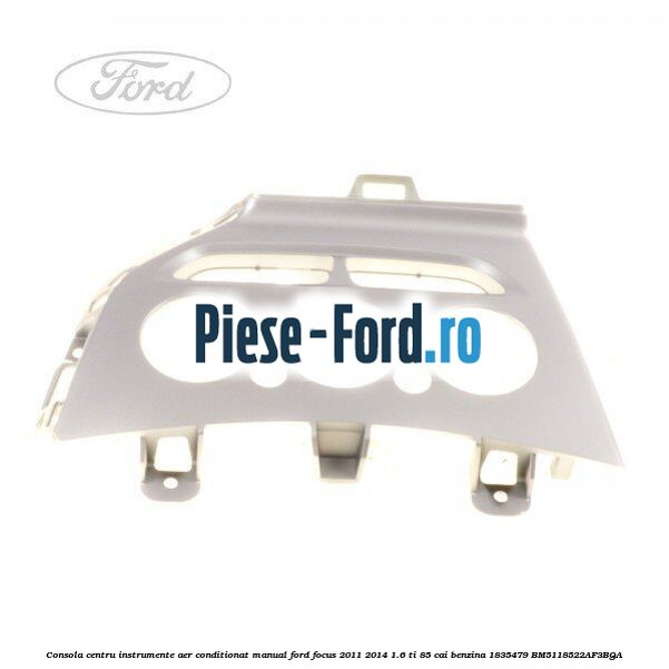 Consola centru instrumente aer conditionat automat Ford Focus 2011-2014 1.6 Ti 85 cai benzina