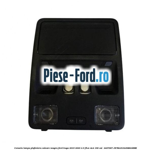 Consola lampa plafoniera culoare neagra Ford Kuga 2019-2023 2.5 FHEV 4x4 190 cai  #B085619662