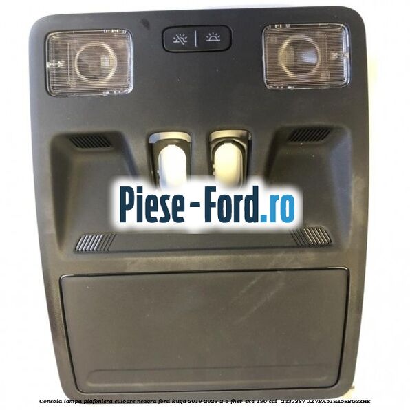 Consola lampa plafoniera culoare neagra Ford Kuga 2019-2023 2.5 FHEV 4x4 190 cai  #B085619662