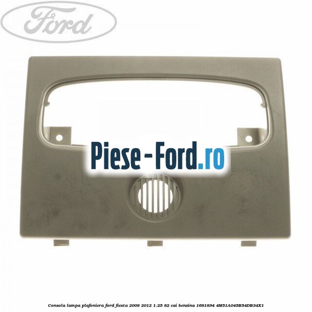 Consola lampa plafoniera Ford Fiesta 2008-2012 1.25 82 cai benzina