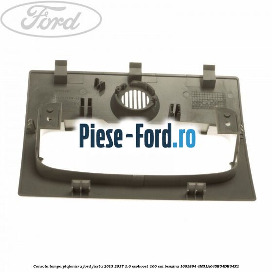 Consola lampa plafoniera Ford Fiesta 2013-2017 1.0 EcoBoost 100 cai benzina