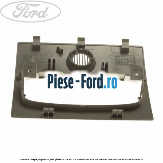 Consola lampa plafoniera Ford Fiesta 2013-2017 1.0 EcoBoost 125 cai benzina