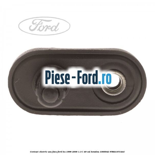 Contact electric usa fata Ford Ka 1996-2008 1.3 i 49 cai benzina #855A624286