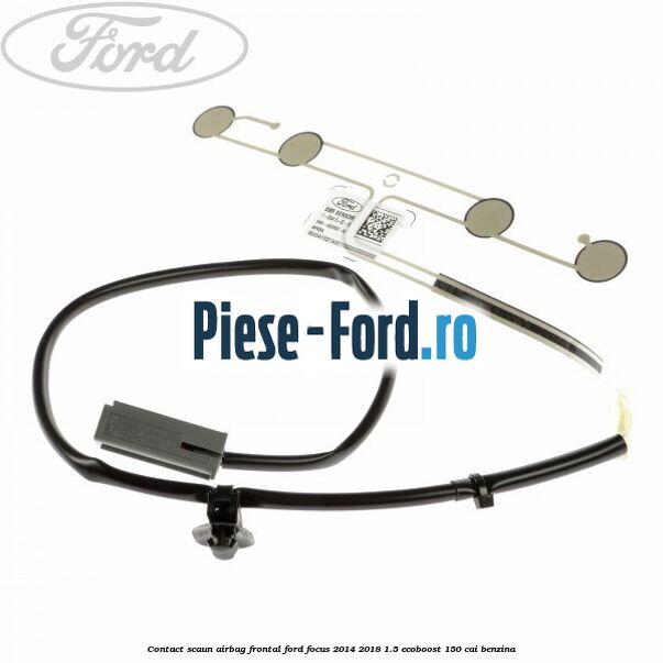 Contact scaun airbag frontal Ford Focus 2014-2018 1.5 EcoBoost 150 cai benzina