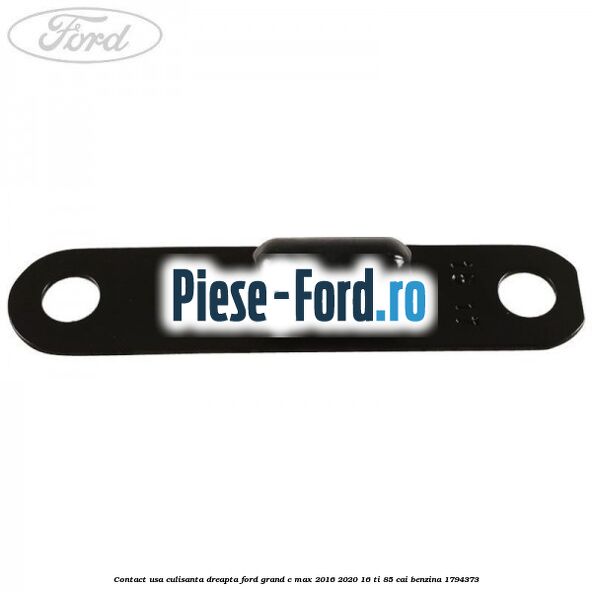 Contact usa culisanta dreapta Ford Grand C-Max 2016-2020 1.6 Ti 85 cai #F6197B21B0