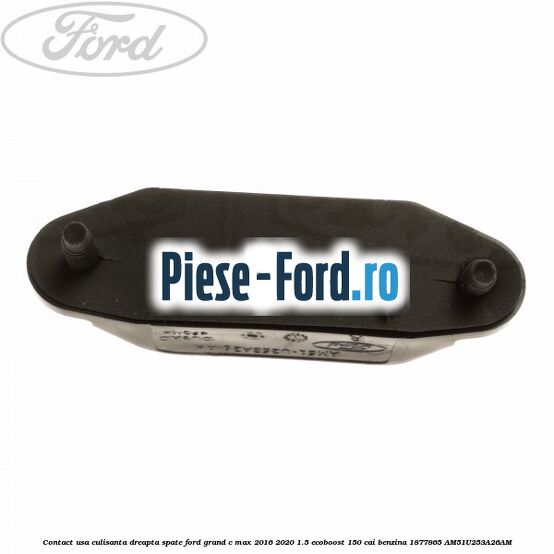 Contact usa culisanta dreapta spate Ford Grand C-Max 2016-2020 1.5 EcoBoost 150 cai benzina #66CEA4B515