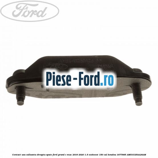 Contact usa culisanta dreapta spate Ford Grand C-Max 2016-2020 1.5 EcoBoost 150 cai benzina #66CEA4B515