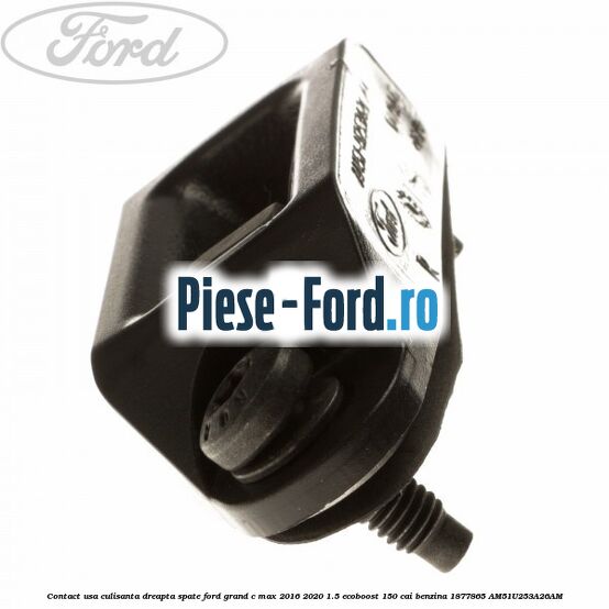 Contact usa culisanta dreapta spate Ford Grand C-Max 2016-2020 1.5 EcoBoost 150 cai benzina #66CEA4B515