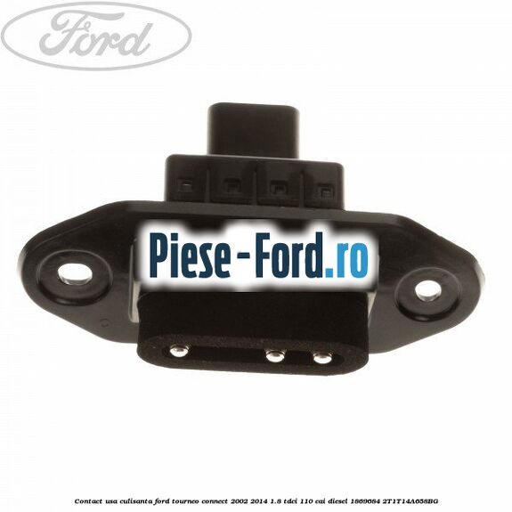 Contact caroserie usa culisanta Ford Tourneo Connect 2002-2014 1.8 TDCi 110 cai diesel