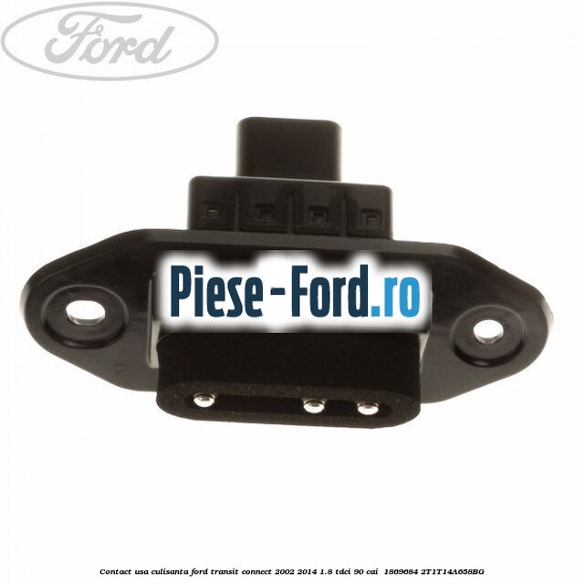 Contact usa culisanta Ford Transit Connect 2002-2014 1.8 TDCi 90 cai  #54C767E2C1