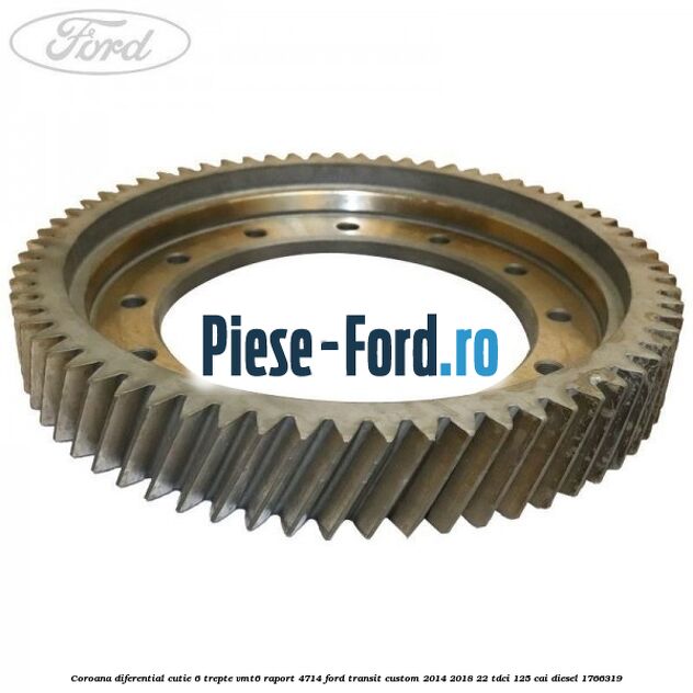 Coroana diferential cutie 6 trepte VMT6 raport 4.714 Ford Transit Custom 2014-2018 2.2 TDCi 125 cai #5978D6D0D6 Coroana diferential cutie 6 trepte VMT6 raport 4.714 Ford Transit Custom 2014-2018 2.2 TDCi 125 cai #5978D6D0D6