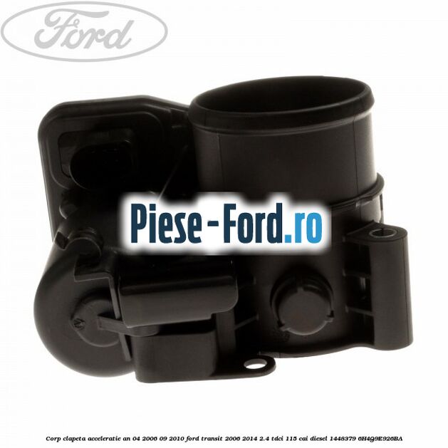 Corp clapeta acceleratie an 04/2006-09/2010 Ford Transit 2006-2014 2.4 TDCi 115 cai diesel #FB33987EAB