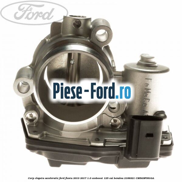 Corp clapeta acceleratie Ford Fiesta 2013-2017 1.0 EcoBoost 125 cai benzina
